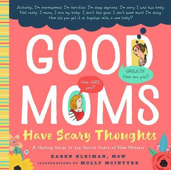 Cover Art for 9781641701303, Good Moms Have Scary ThoughtsA Healing Guide to the Secret Fears of Mothers by Karen Kleiman