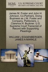 Cover Art for 9781270403814, James M. Foster and John H. Johnson, Co-Partners, Doing Business as J.M. Foster and Company, Petitioners, V. Clarence H. Buckner. U.S. Supreme Court Transcript of Record with Supporting Pleadings by William J. Eggenberger, James A. Markle