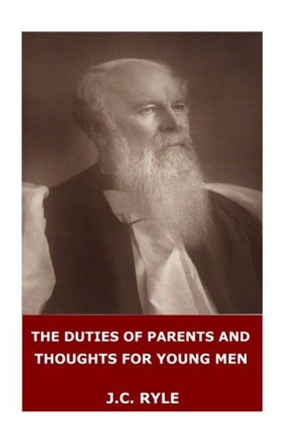 Cover Art for 9781545515198, The Duties of Parents and Thoughts for Young Men by J C. Ryle