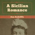 Cover Art for 9781618956705, A Sicilian Romance by Ann Radcliffe