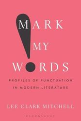 Cover Art for 9781501360732, Mark My Words: Profiles of Punctuation in Modern Literature by Professor Lee Clark Mitchell