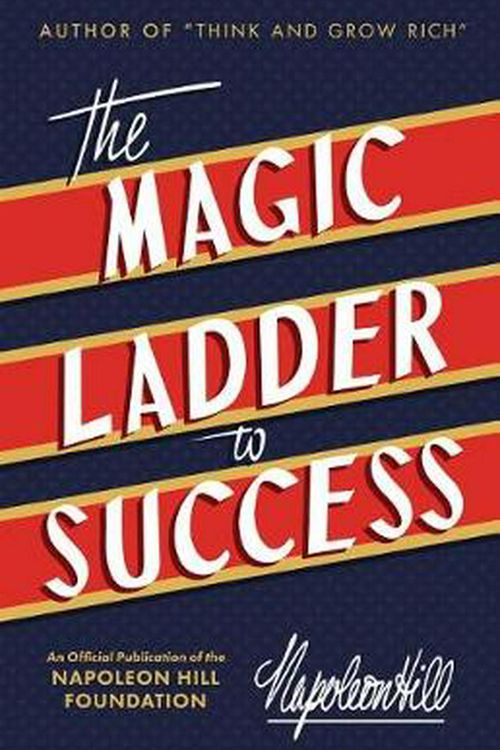 Cover Art for 9781640950689, The Magic Ladder to Success: An Official Publication of the Napoleon Hill Foundation by Napoleon Hill