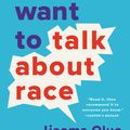 Cover Art for 9781580058827, So You Want to Talk About Race by Ijeoma Oluo