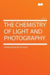 Cover Art for 9781290187251, The Chemistry of Light and Photography by Hermann Wilhelm Vogel
