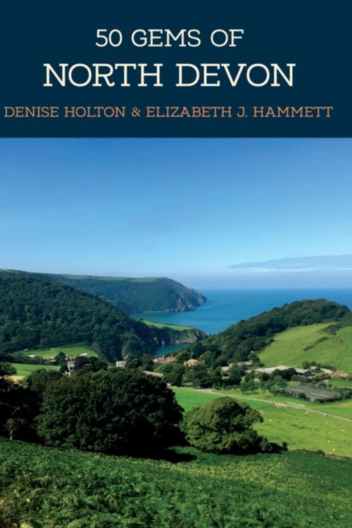 Cover Art for 9781445679594, 50 Gems of North DevonThe History & Heritage of the Most Iconic Places by Elizabeth J. Hammett,Denise Holton