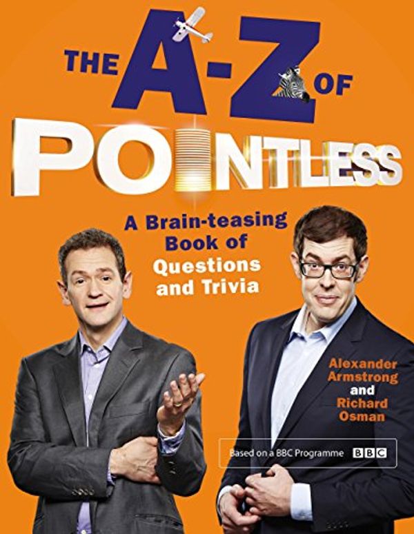 Cover Art for B00PW5V6WY, The A-Z of Pointless: A brain-teasing bumper book of questions and trivia (Pointless Books 4) by Alexander Armstrong, Richard Osman