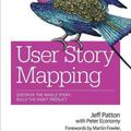 Cover Art for 9781491904909, User Story Mapping: Building Better Products Using Agile Software Design by Jeff Patton