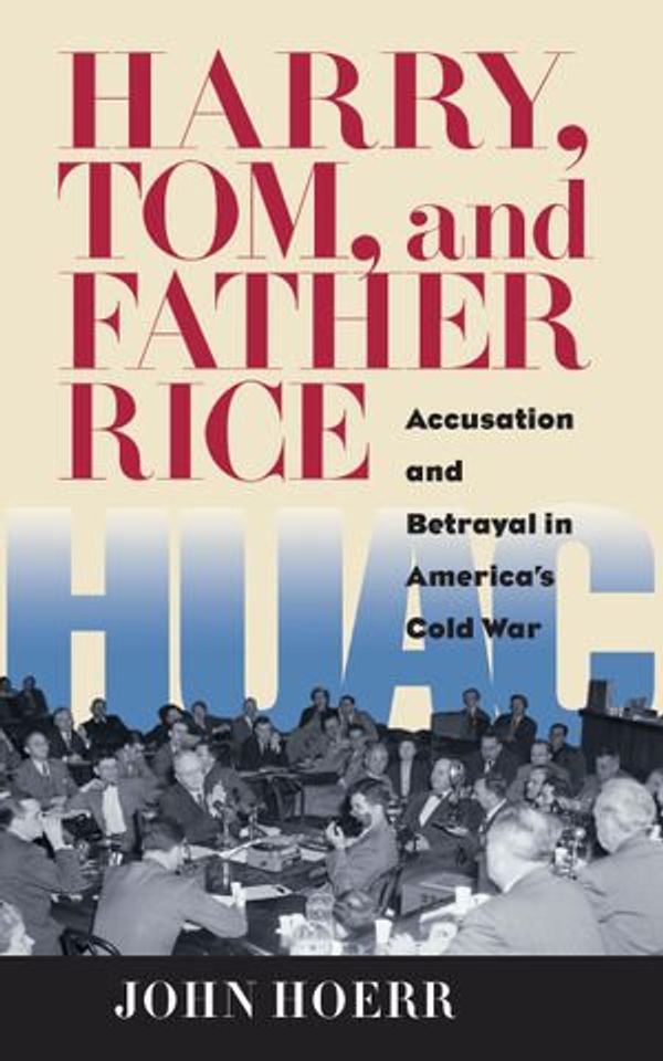 Cover Art for 9780822970972, Harry, Tom, and Father Rice: Accusation and Betrayal in America's Cold War by John Hoerr