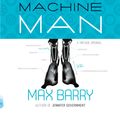 Cover Art for 9780307743220, Machine Man by Max Barry