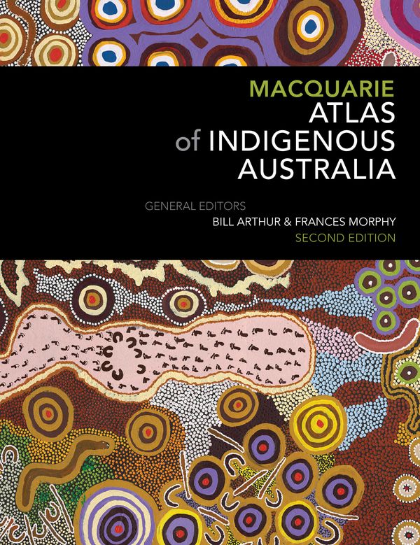 Cover Art for 9781760786946, Macquarie Atlas of Indigenous Australia: Second Edition by Bill Arthur, Frances Morphy