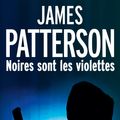Cover Art for 9782253178705, Noires sont les violettes by James Patterson