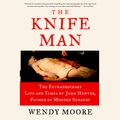 Cover Art for 9781101922033, The Knife Man by Wendy Moore