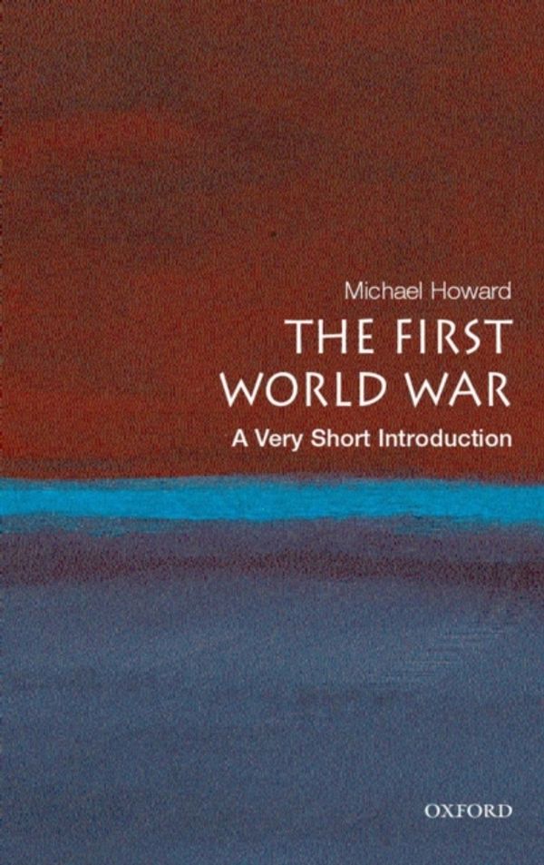Cover Art for 9780199205592, The First World War: A Very Short Introduction by Michael Howard