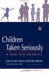 Cover Art for 9781843102502, Children Taken Seriously: In Theory, Policy and Practice by Jan Mason, Toby Fattore, Chris Goddard, Mason Jan and Fattore Toby (Ed) (oz)