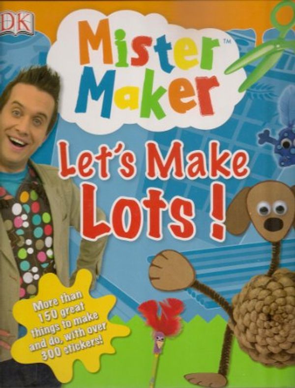 Cover Art for 9781405361729, Mister Maker Let's Make Lots by Mr. Maker