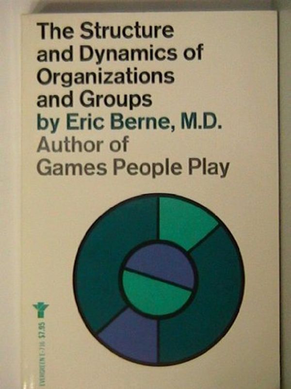 Cover Art for 9780394172491, The structure and dynamics of organizations and groups (An Evergreen Black cat book) by Eric Berne