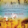 Cover Art for 9781925162356, After This: Survivors of the Holocaust Speak by Alice Nelson