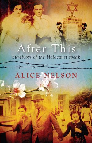 Cover Art for 9781925162356, After This: Survivors of the Holocaust Speak by Alice Nelson