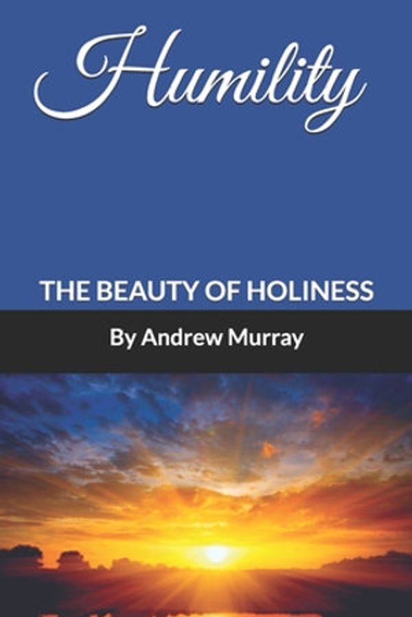 Cover Art for 9781611046762, Humility: The Beauty of Holiness (Annotated) by Andrew Murray