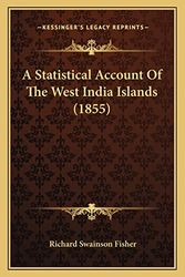 Cover Art for 9781164550938, A Statistical Account of the West India Islands (1855) by Richard Swainson Fisher