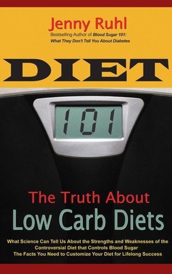 Cover Art for 8601200452433, By Jenny Ruhl - Diet 101: The Truth about Low Carb Diets by Jenny Ruhl