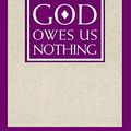 Cover Art for B01ECE3M54, God Owes Us Nothing: A Brief Remark on Pascal's Religion and on the Spirit of Jansenism by Leszek Kolakowski