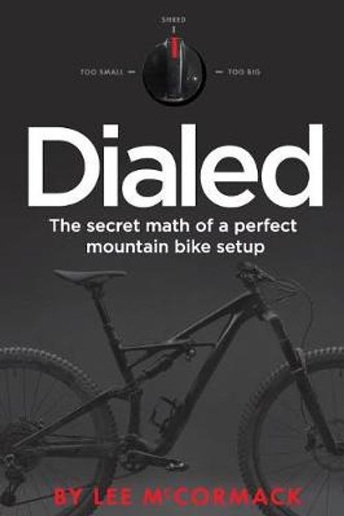 Cover Art for 9781725946439, Dialed: The secret math of a perfect mountain bike setup by Lee McCormack