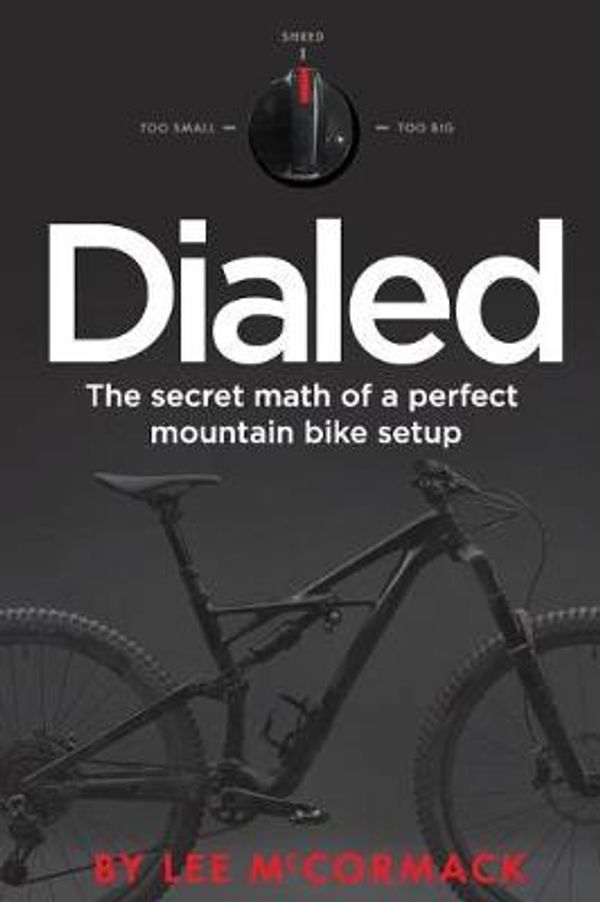 Cover Art for 9781725946439, Dialed: The secret math of a perfect mountain bike setup by Lee McCormack
