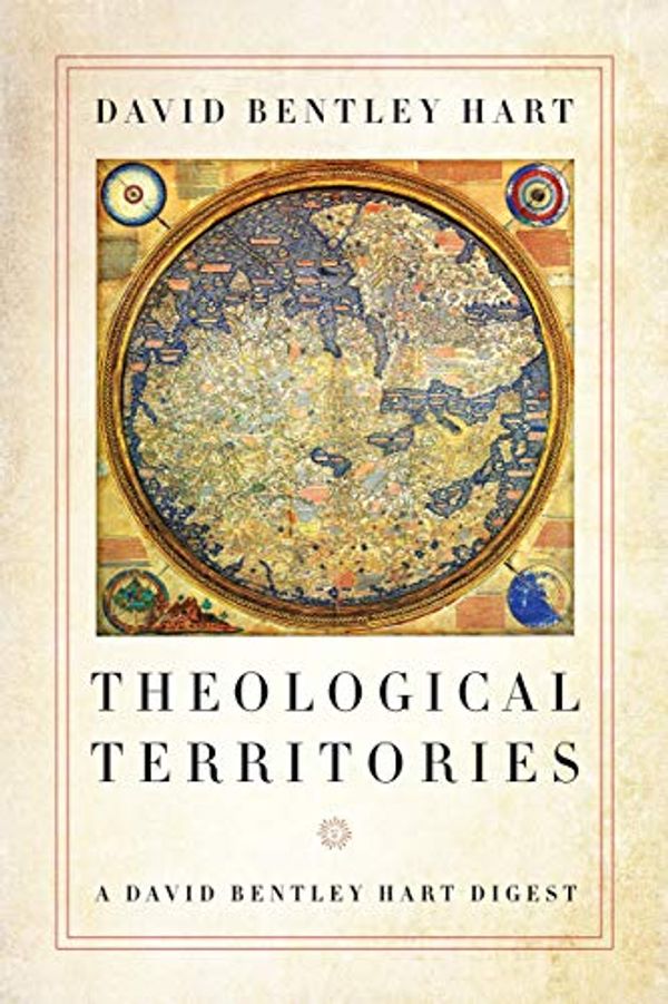 Cover Art for B07YL71RR7, Theological Territories: A David Bentley Hart Digest by David Bentley Hart