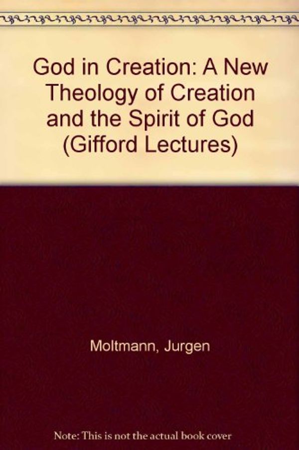 Cover Art for 9780060659189, God in Creation: A New Theology of Creation and the Spirit of God (Gifford Lectures) by Jurgen Moltmann