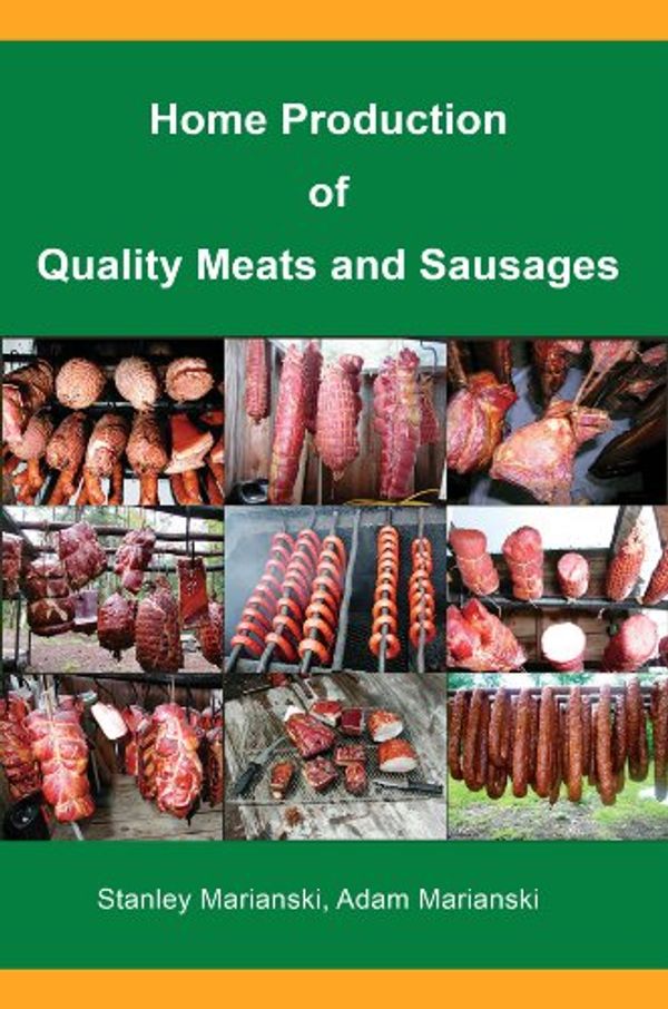 Cover Art for B00BAKOIKM, Home Production of Quality Meats and Sausages by Stanley Marianski