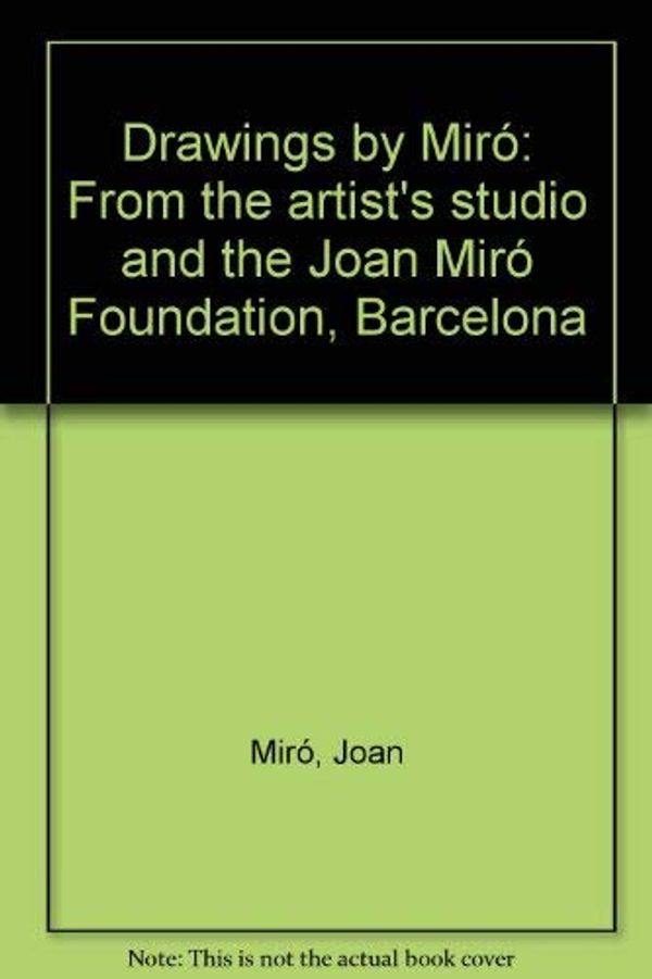 Cover Art for 9780728701991, Drawings by Miro from the artist's studio and the Joan Miro Foundation, Barcelona: Hayward Gallery, London, 10 April to 13 May 1979 by Arts Council of Great Britain