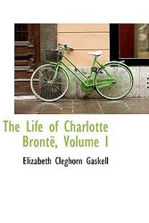 Cover Art for 9780559318924, The Life of Charlotte Bronte, Volume I by Elizabeth Cleghorn Gaskell