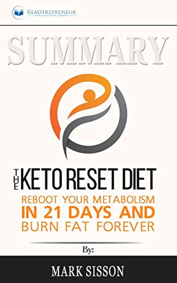 Cover Art for 9781646152018, Summary of The Keto Reset Diet: Reboot Your Metabolism in 21 Days and Burn Fat Forever by Mark Sisson and Brad Kearns by Readtrepreneur Publishing
