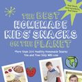 Cover Art for 9781627882811, The Best Homemade Kids' Snacks on the Planet: More than 200 Healthy Homemade Snacks You and Your Kids Will Love by Laura Fuentes
