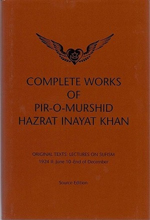 Cover Art for 9780930872823, Complete Works of Pir-o-Murshid Hazrat Inayat Khan: Lectures on Sufism 1924 II: June 10-End of December, Source Edition by Hazrat Inayat Khan