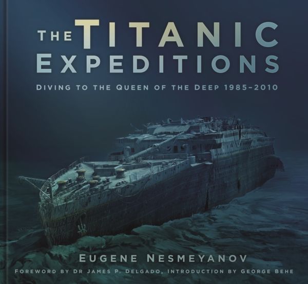 Cover Art for 9780750985482, The Titanic Expeditions: Diving to the Queen of the Deep: 1985–2010 by Eugene Nesmeyanov