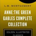 Cover Art for 9781519755339, Anne: The Green Gables Complete Collection: Golden Illustrated Classics (Comes with a Free Audiobook) by L. M. Montgomery