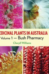Cover Art for 9781925078053, Medicinal Plants in Australia: Volume 1: Bush Pharmacy by Cheryll Williams