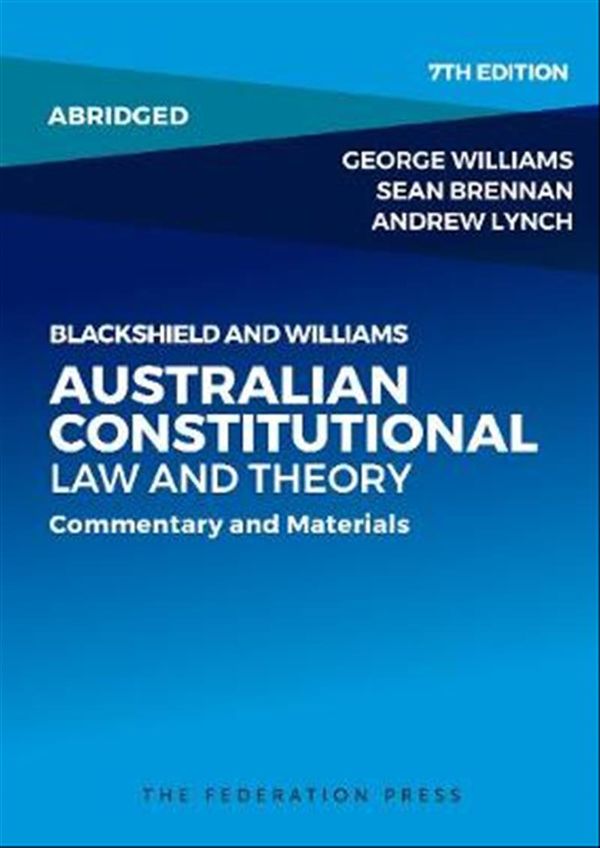 Cover Art for 9781760021535, Blackshield and Williams Australian Constitutional Law and Theory - AbridgedCommentary and Materials by George Williams