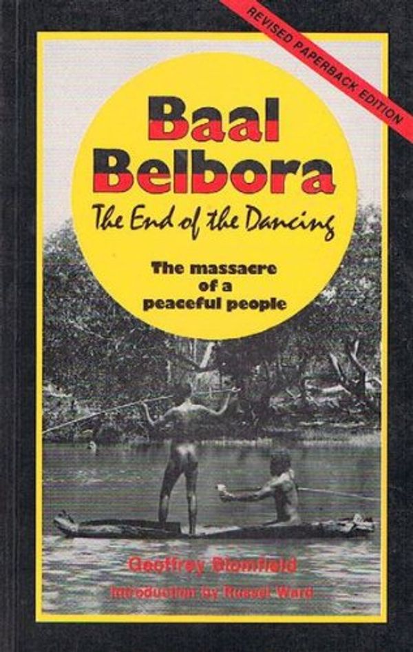 Cover Art for 9780909188900, Baal Belbora, the end of the dancing: The agony of the British invasion of the ancient people of the Three Rivers--the Hastings, the Manning, and the Macleay in New South Wales by Geoffrey Blomfield
