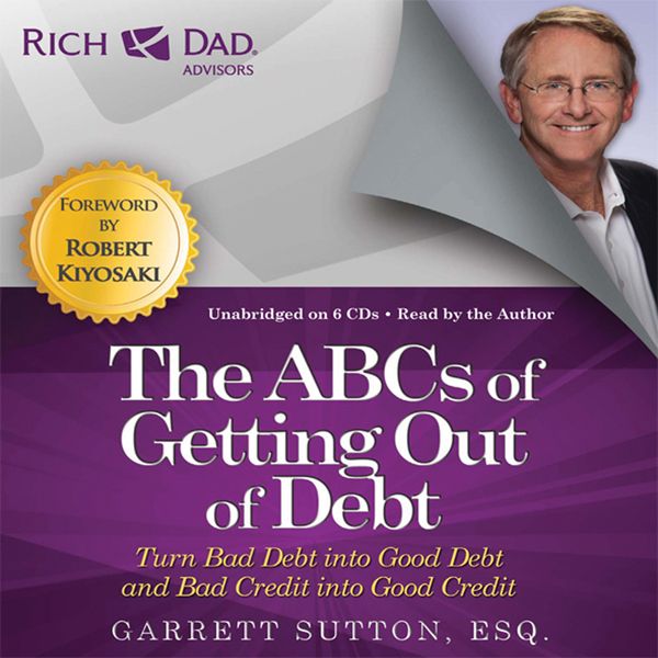 Cover Art for B00BAZEJFG, Rich Dad Advisors: The ABCs of Getting Out of Debt: Turn Bad Debt into Good Debt and Bad Credit into Good Credit (Unabridged) by Unknown