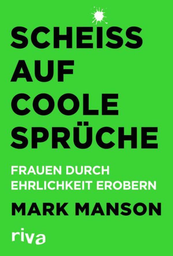 Cover Art for 9783745307870, Scheiß auf coole Sprüche: Frauen durch Ehrlichkeit erobern (German Edition) by Mark Manson