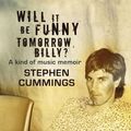 Cover Art for 9781740666435, Will it be Funny Tomorrow, Billy? by Stephen Cummings