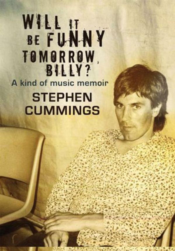 Cover Art for 9781740666435, Will it be Funny Tomorrow, Billy? by Stephen Cummings
