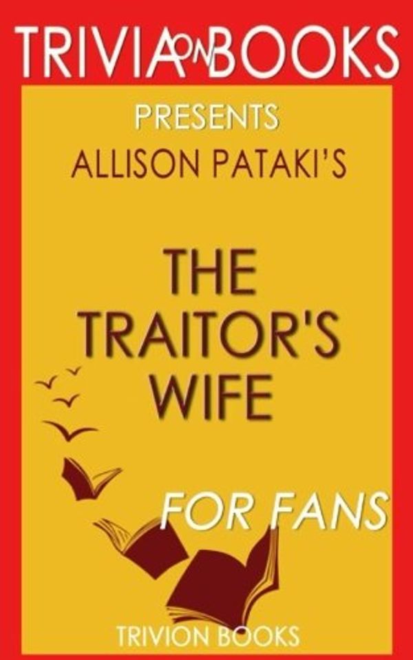 Cover Art for 9781541352001, Trivia: The Traitor's Wife by Allison Pataki by Trivion Books