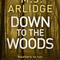 Cover Art for 9780718183875, Down to the Woods by M. J. Arlidge