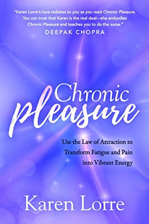 Cover Art for 9781642795110, Chronic Pleasure: Use the Law of Attraction to Transform Fatigue and Pain Into Vibrant Energy by Karen Lorre