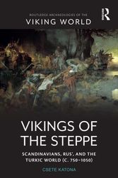 Cover Art for 9780367480752, Vikings of the Steppe: Scandinavians, Rus’, and the Turkic World (c. 750–1050) (Routledge Archaeologies of the Viking World) by Csete Katona