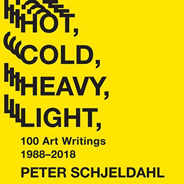 Cover Art for B082WLNBVZ, Hot, Cold, Heavy, Light, 100 Art Writings 1988-2018 by Peter Schjeldahl, Jarrett Earnest-Introduction